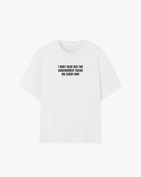 I Don't Need Sex The Government Fucks Me Everyday Graphic T-shirt