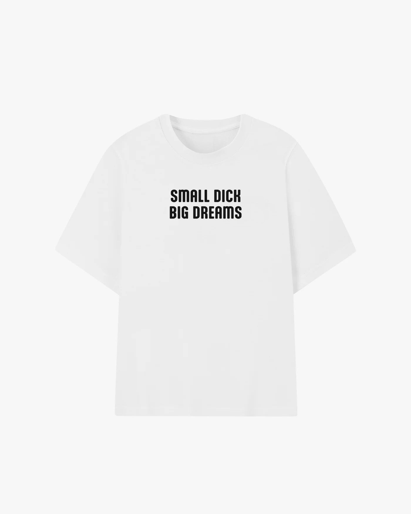 Small Dick Big Dreams Graphic T-shirt