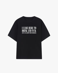 I Came Here To Drink & Fuck Graphic T-shirt