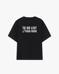 To Do List Your Mum Graphic T-shirt