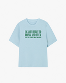 I Came Here To Drink & Fuck Graphic T-shirt