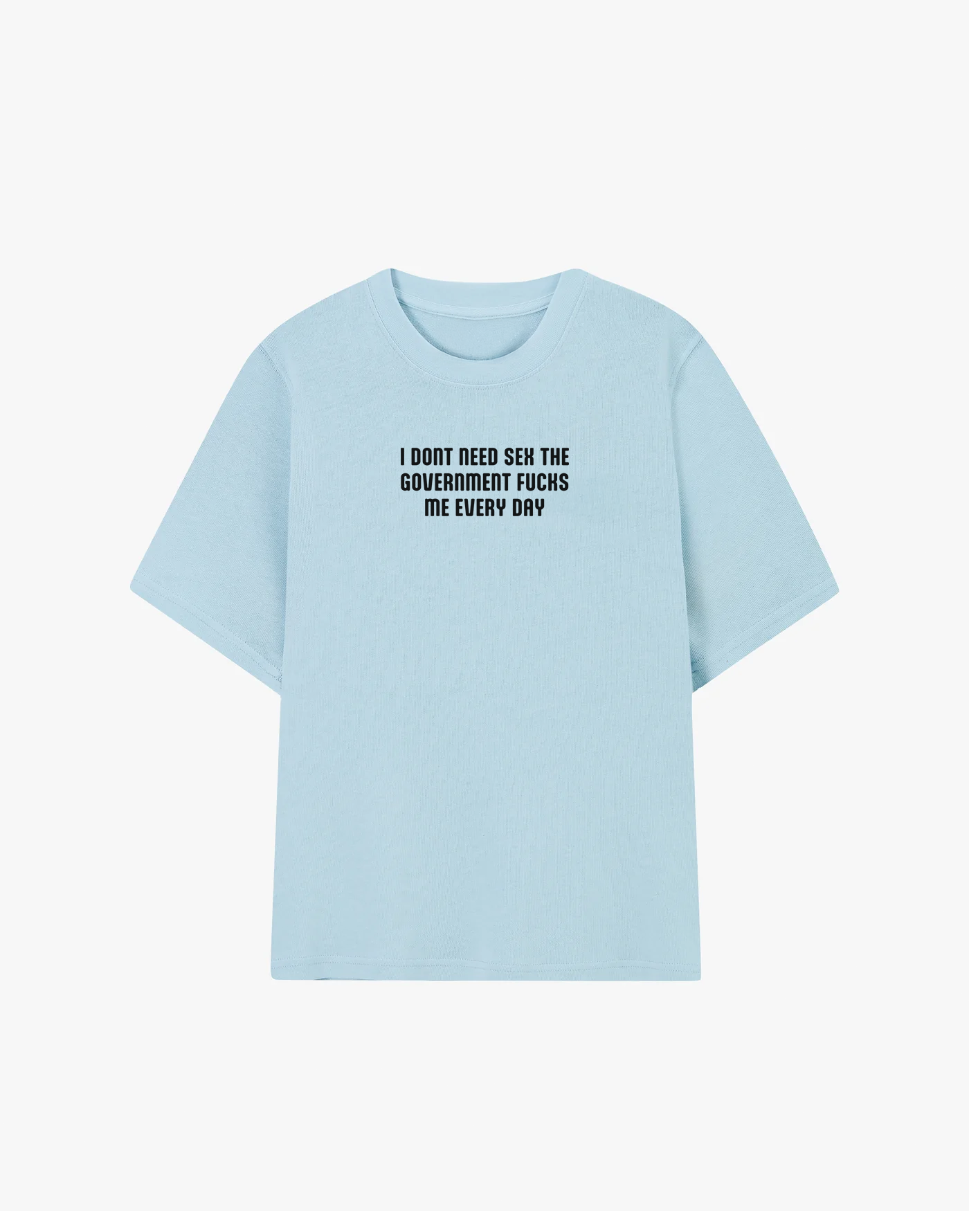 I Don't Need Sex The Government Fucks Me Everyday Graphic T-shirt