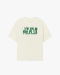 I Came Here To Drink & Fuck Graphic T-shirt