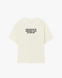 I Don't Need Sex The Government Fucks Me Everyday Graphic T-shirt